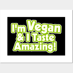 I'm Vegan and I Taste Amazing! Posters and Art